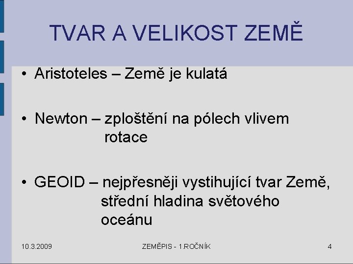 TVAR A VELIKOST ZEMĚ • Aristoteles – Země je kulatá • Newton – zploštění