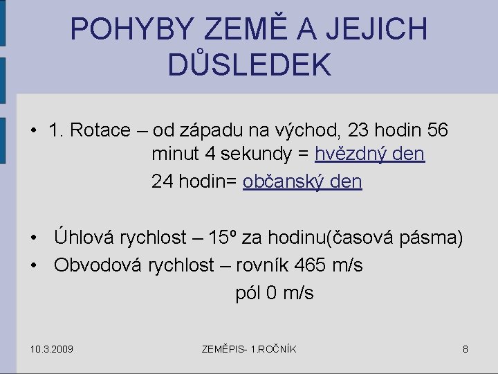 POHYBY ZEMĚ A JEJICH DŮSLEDEK • 1. Rotace – od západu na východ, 23