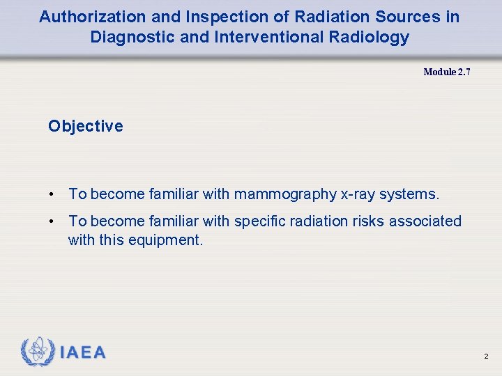 Authorization and Inspection of Radiation Sources in Diagnostic and Interventional Radiology Module 2. 7