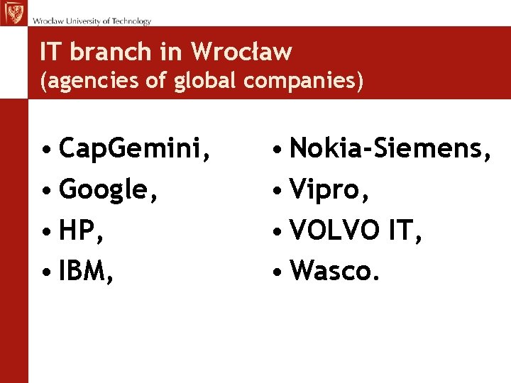 IT branch in Wrocław (agencies of global companies) • Cap. Gemini, • Google, • IT branch in Wrocław (agencies of global companies) • Cap. Gemini, • Google, •