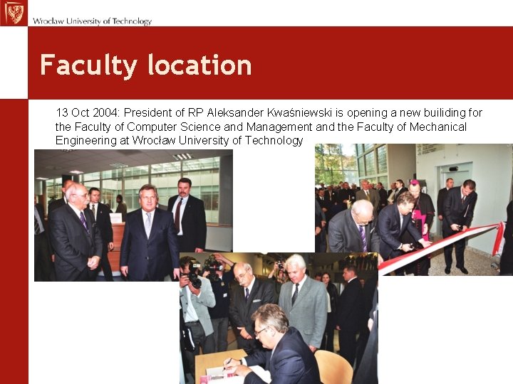 Faculty location 13 Oct 2004: President of RP Aleksander Kwaśniewski is opening a new Faculty location 13 Oct 2004: President of RP Aleksander Kwaśniewski is opening a new