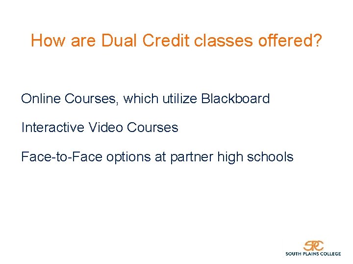 How are Dual Credit classes offered? Online Courses, which utilize Blackboard Interactive Video Courses