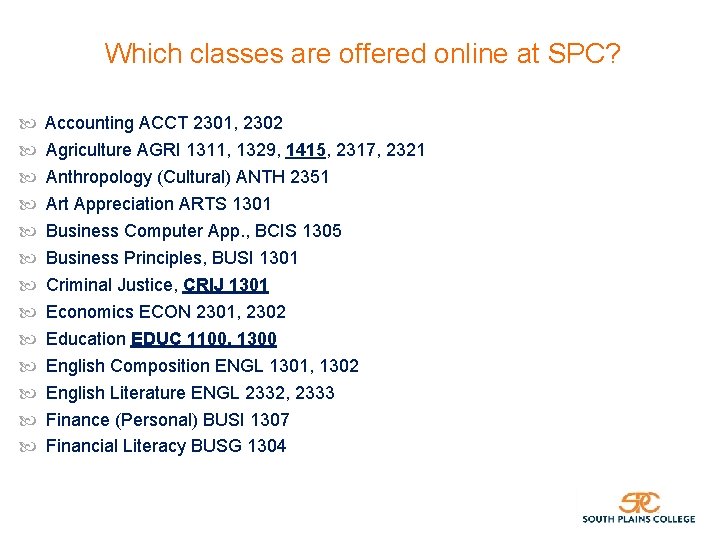 Which classes are offered online at SPC? Accounting ACCT 2301, 2302 Agriculture AGRI 1311,