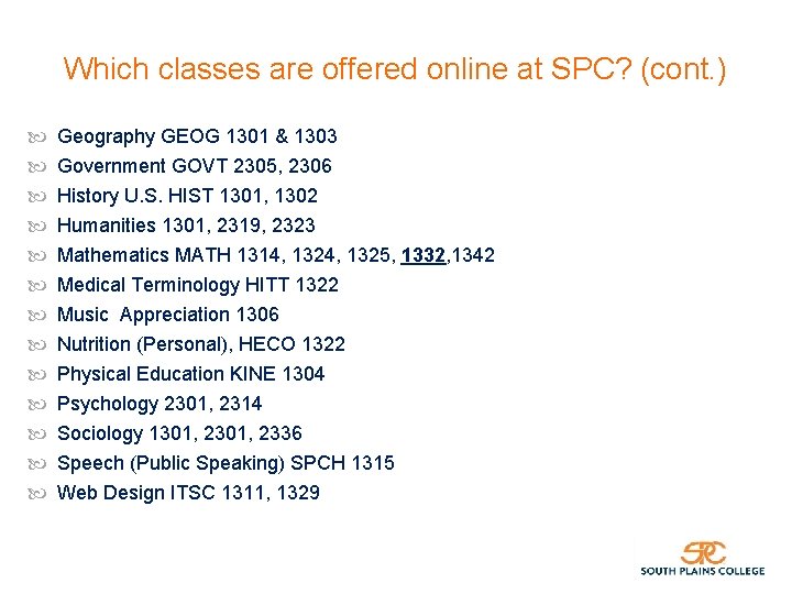 Which classes are offered online at SPC? (cont. ) Geography GEOG 1301 & 1303