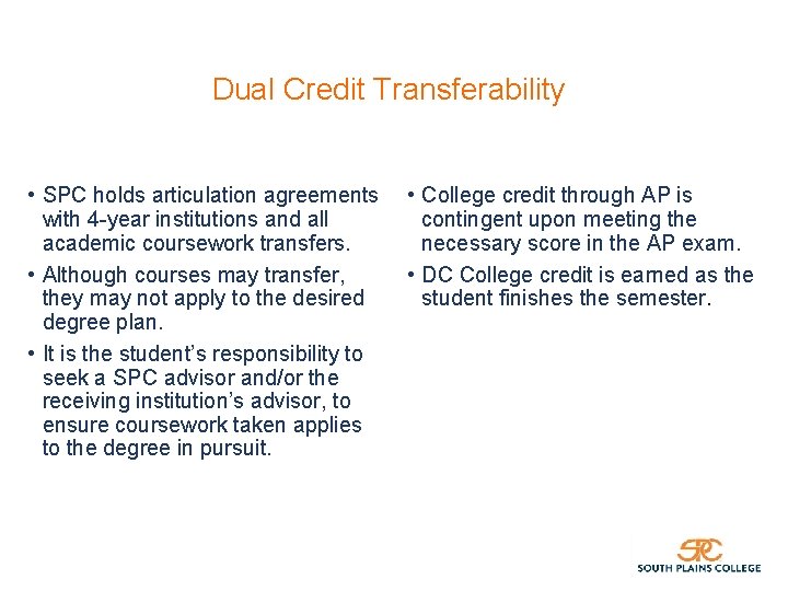 Dual Credit Transferability • SPC holds articulation agreements with 4 -year institutions and all