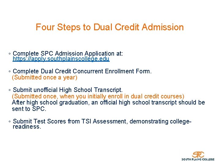 Four Steps to Dual Credit Admission ◦ Complete SPC Admission Application at: https: //apply.