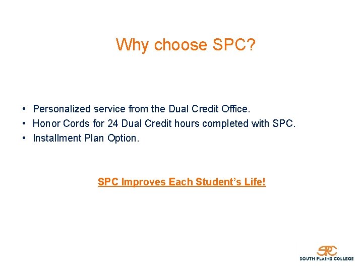 Why choose SPC? • Personalized service from the Dual Credit Office. • Honor Cords