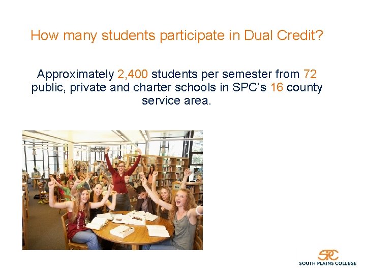 How many students participate in Dual Credit? Approximately 2, 400 students per semester from
