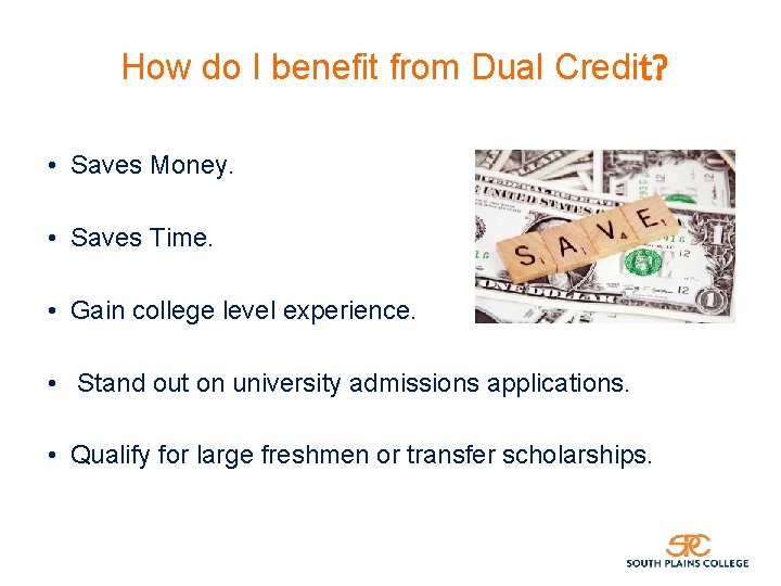 How do I benefit from Dual Credit? • Saves Money. • Saves Time. •