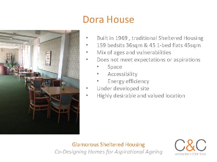 Dora House • • • Built in 1969 , traditional Sheltered Housing 159 bedsits