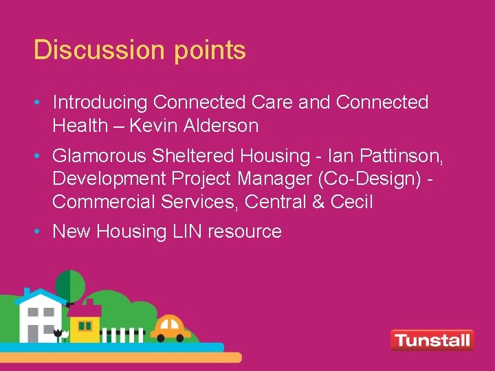 Discussion points • Introducing Connected Care and Connected Health – Kevin Alderson • Glamorous
