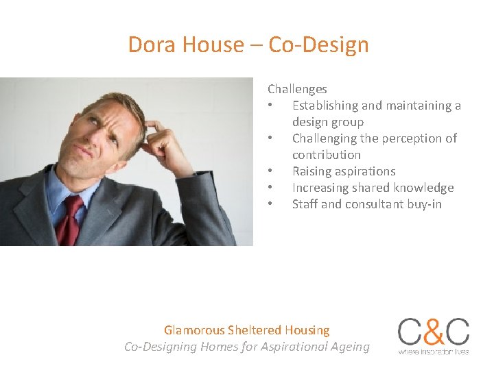 Dora House – Co-Design Challenges • Establishing and maintaining a design group • Challenging