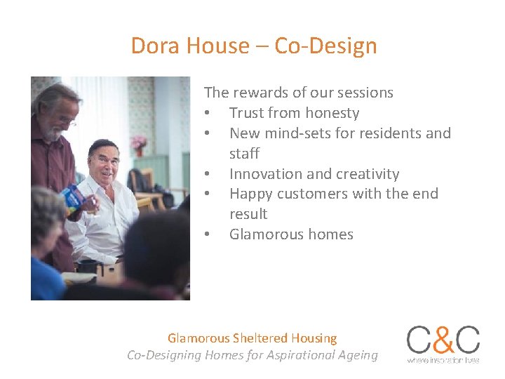 Dora House – Co-Design The rewards of our sessions • Trust from honesty •