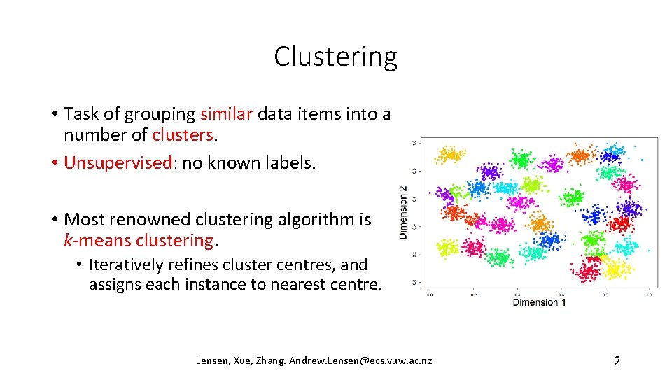Clustering • Task of grouping similar data items into a number of clusters. •