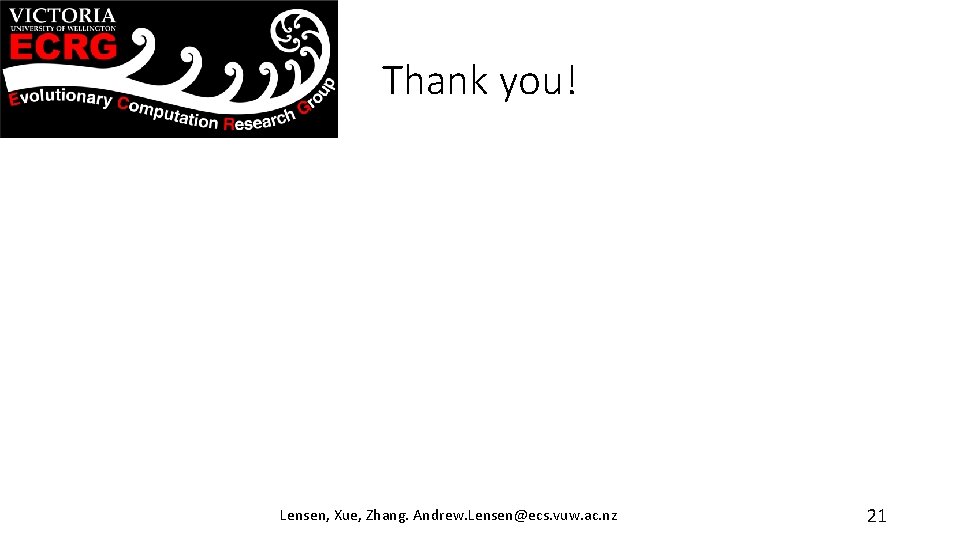 Thank you! Lensen, Xue, Zhang. Andrew. Lensen@ecs. vuw. ac. nz 21 