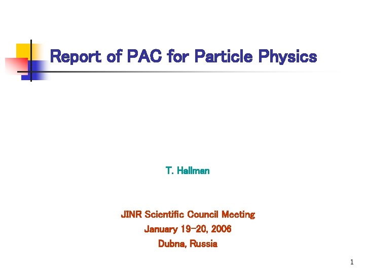 Report of PAC for Particle Physics T. Hallman JINR Scientific Council Meeting January 19