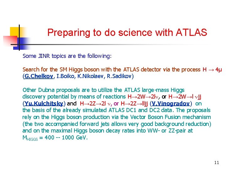 Preparing to do science with ATLAS Some JINR topics are the following: Search for