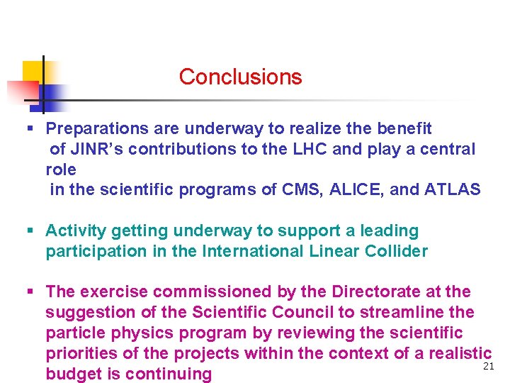 Conclusions § Preparations are underway to realize the benefit of JINR’s contributions to the