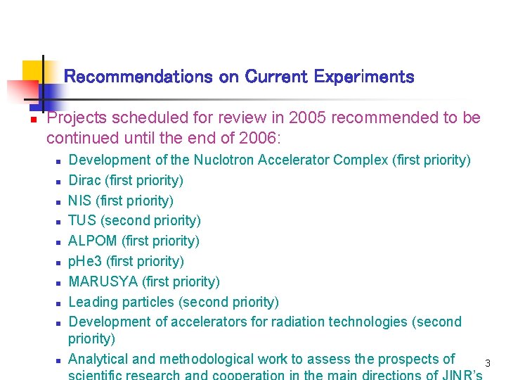 Recommendations on Current Experiments n Projects scheduled for review in 2005 recommended to be