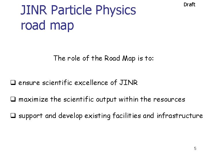 JINR Particle Physics road map Draft The role of the Road Map is to: