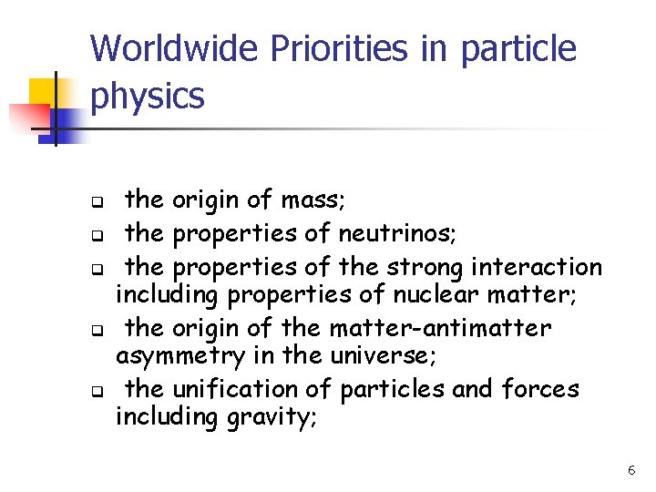 Worldwide Priorities in particle physics q q q the origin of mass; the properties