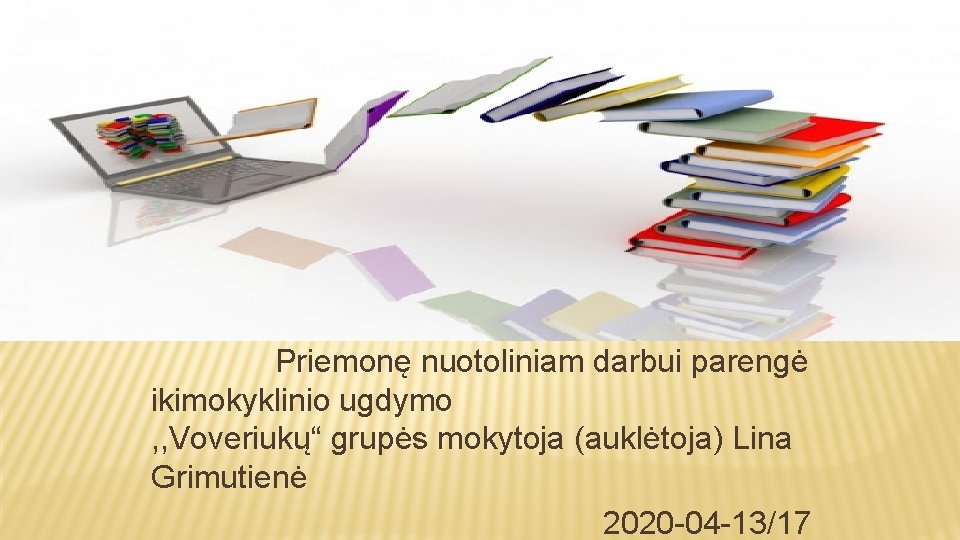 Priemonę nuotoliniam darbui parengė ikimokyklinio ugdymo , , Voveriukų“ grupės mokytoja (auklėtoja) Lina Grimutienė