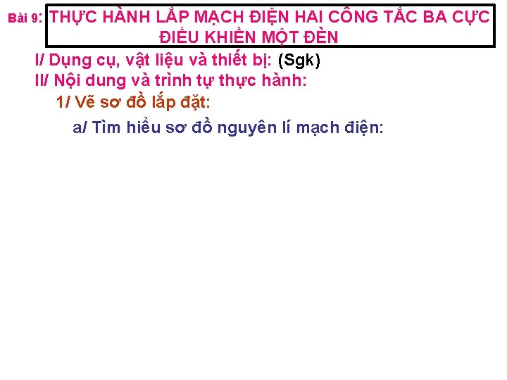 Bài 9: THỰC HÀNH LẮP MẠCH ĐIỆN HAI CÔNG TẮC BA CỰC ĐIỀU KHIỂN