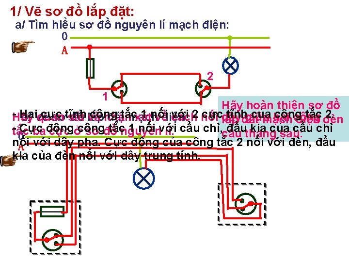 1/ Vẽ sơ đồ lắp đặt: a/ Tìm hiểu sơ đồ nguyên lí mạch