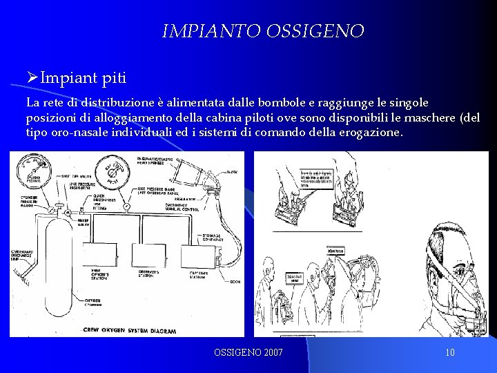 IMPIANTO OSSIGENO ØImpiant piti La rete di distribuzione è alimentata dalle bombole e raggiunge