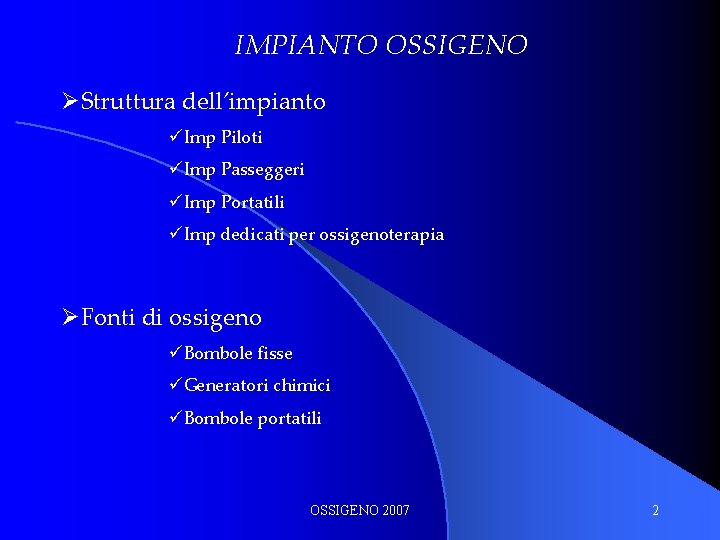 IMPIANTO OSSIGENO ØStruttura dell’impianto üImp Piloti üImp Passeggeri üImp Portatili üImp dedicati per ossigenoterapia