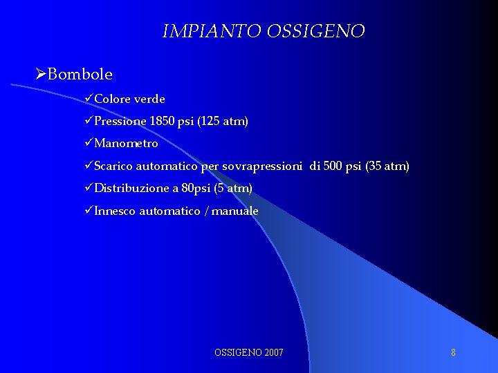 IMPIANTO OSSIGENO ØBombole üColore verde üPressione 1850 psi (125 atm) üManometro üScarico automatico per