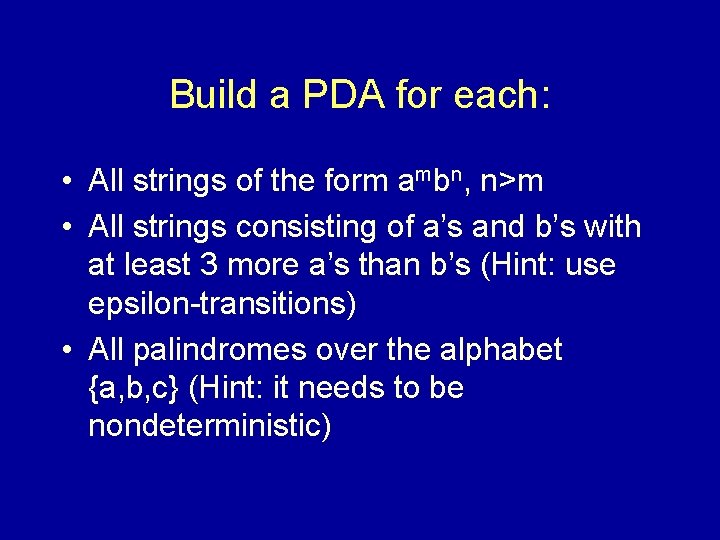 Build a PDA for each: • All strings of the form ambn, n>m •