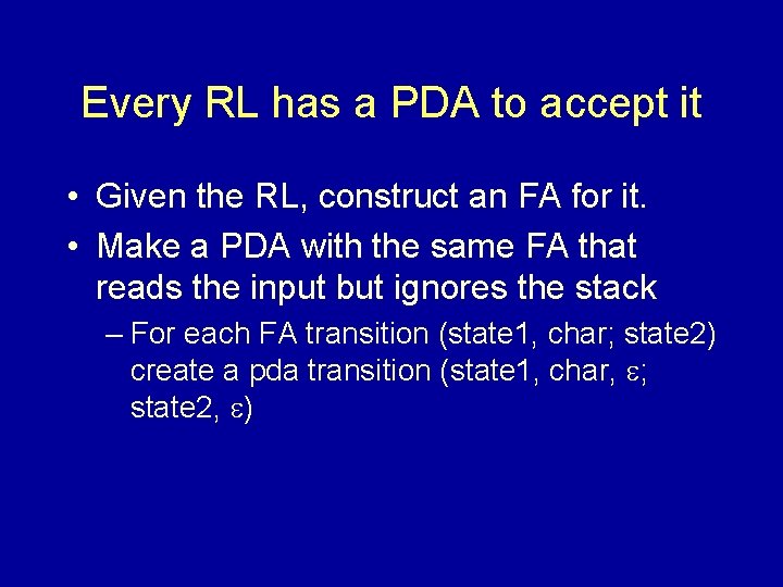 Every RL has a PDA to accept it • Given the RL, construct an