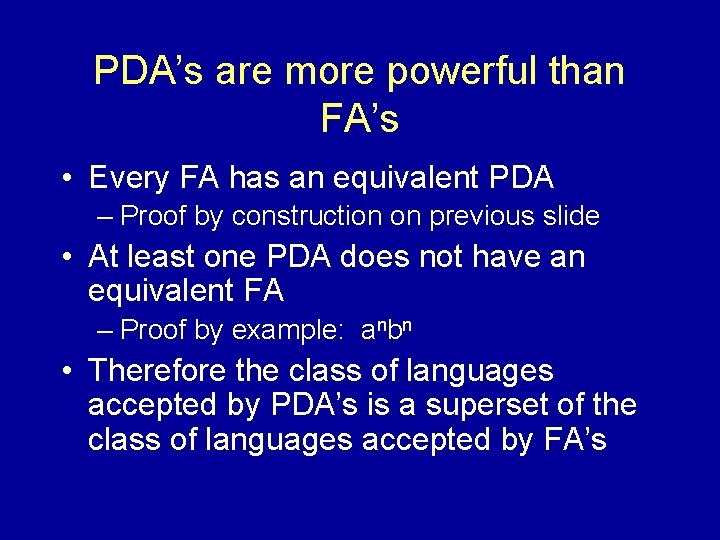 PDA’s are more powerful than FA’s • Every FA has an equivalent PDA –
