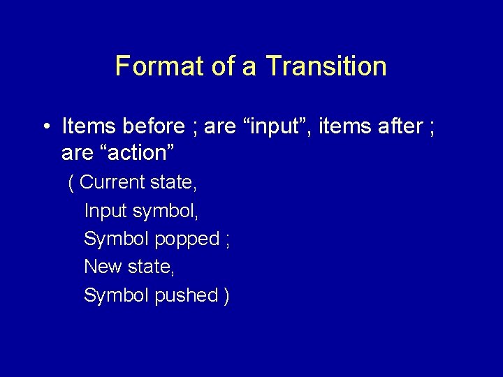 Format of a Transition • Items before ; are “input”, items after ; are