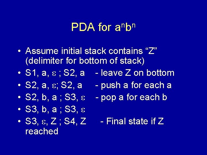 PDA for anbn • Assume initial stack contains “Z” (delimiter for bottom of stack)
