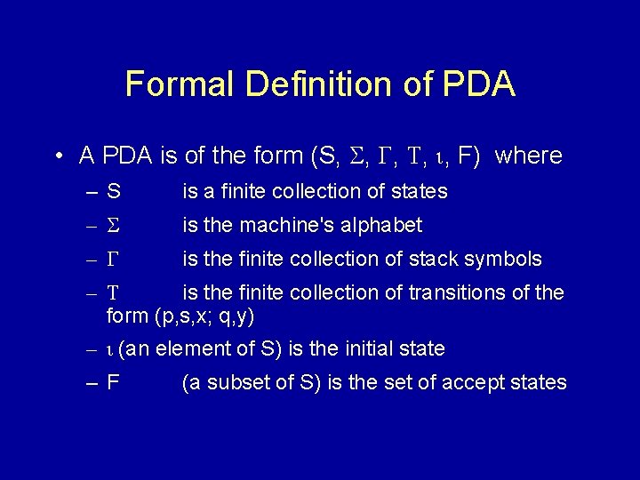 Formal Definition of PDA • A PDA is of the form (S, , ,