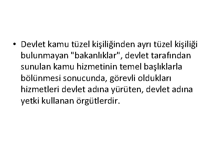  • Devlet kamu tüzel kişiliğinden ayrı tüzel kişiliği bulunmayan "bakanlıklar", devlet tarafından sunulan