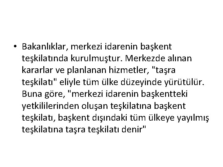  • Bakanlıklar, merkezi idarenin başkent teşkilatında kurulmuştur. Merkezde alınan kararlar ve planlanan hizmetler,