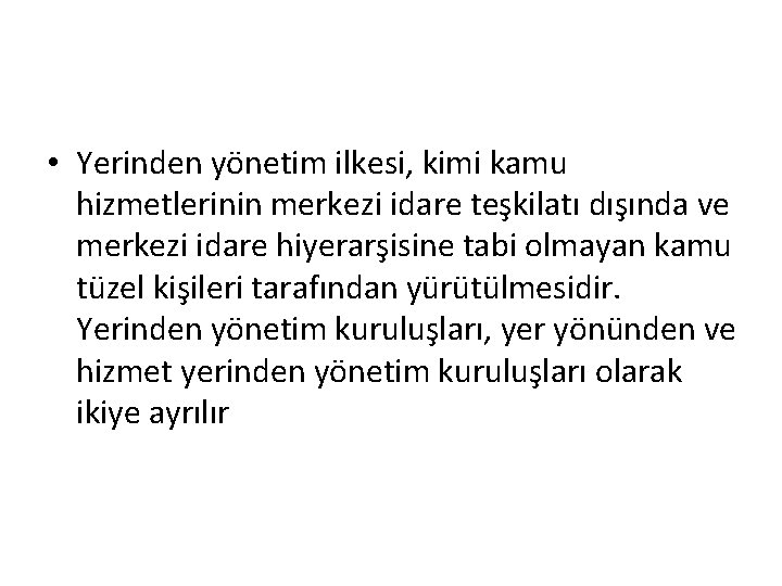  • Yerinden yönetim ilkesi, kimi kamu hizmetlerinin merkezi idare teşkilatı dışında ve merkezi