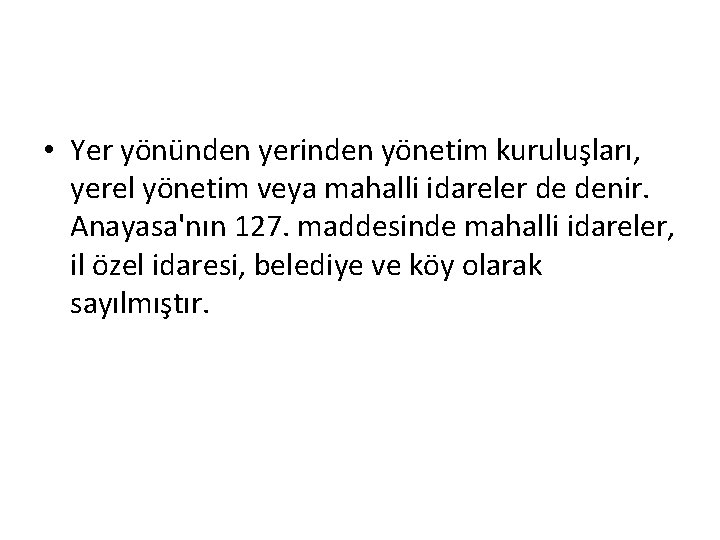  • Yer yönünden yerinden yönetim kuruluşları, yerel yönetim veya mahalli idareler de denir.