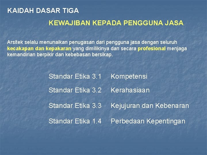 KAIDAH DASAR TIGA KEWAJIBAN KEPADA PENGGUNA JASA Arsitek selalu menunaikan penugasan dari pengguna jasa