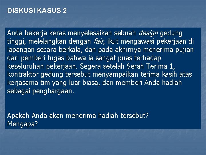 DISKUSI KASUS 2 Anda bekerja keras menyelesaikan sebuah design gedung tinggi, melelangkan dengan fair,