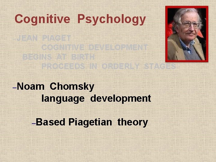 Cognitive Psychology – JEAN PIAGET COGNITIVE DEVELOPMENT BEGINS AT BIRTH PROCEEDS IN ORDERLY STAGES