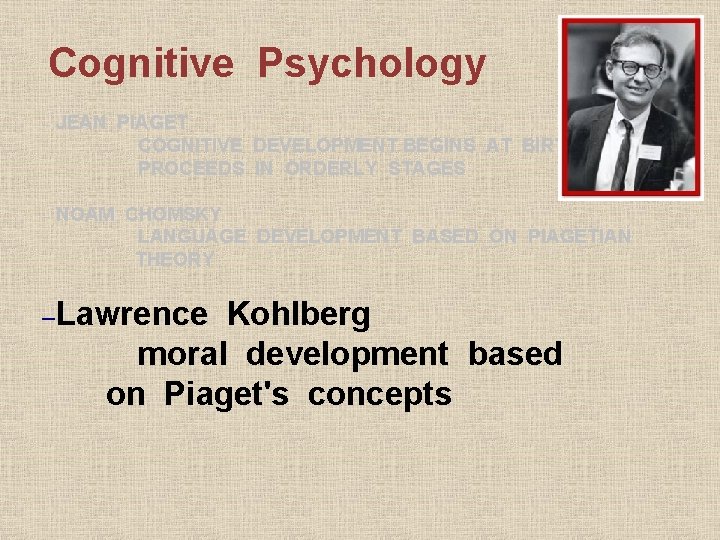 Cognitive Psychology – JEAN PIAGET COGNITIVE DEVELOPMENT BEGINS AT BIRTH PROCEEDS IN ORDERLY STAGES