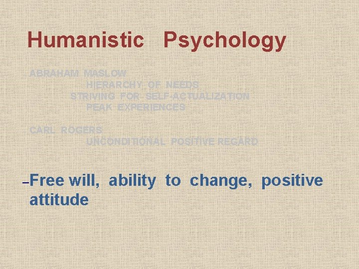 Humanistic Psychology – ABRAHAM MASLOW HIERARCHY OF NEEDS STRIVING FOR SELF-ACTUALIZATION PEAK EXPERIENCES –