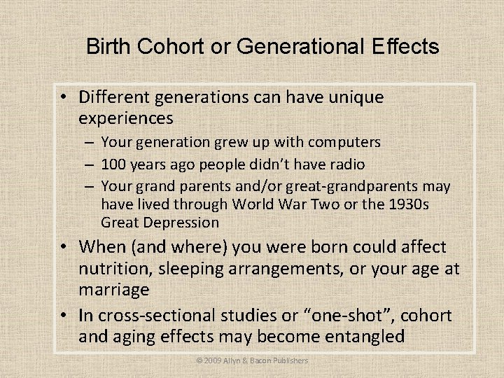 Birth Cohort or Generational Effects • Different generations can have unique experiences – Your