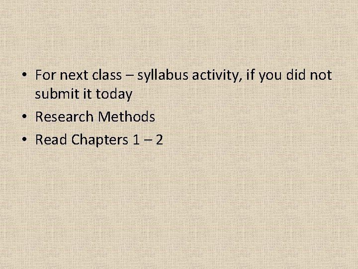  • For next class – syllabus activity, if you did not submit it