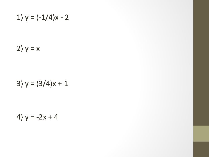 1) y = (-1/4)x - 2 2) y = x 3) y = (3/4)x
