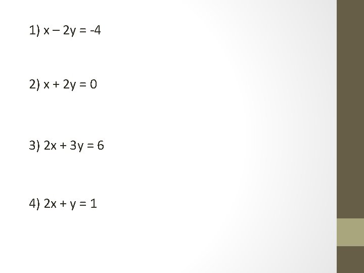 1) x – 2 y = -4 2) x + 2 y = 0